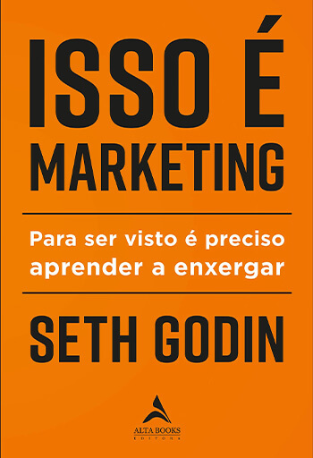 Isso é Marketing - Para Ser Visto é Preciso Aprender a Enxergar (Seth Godin)
